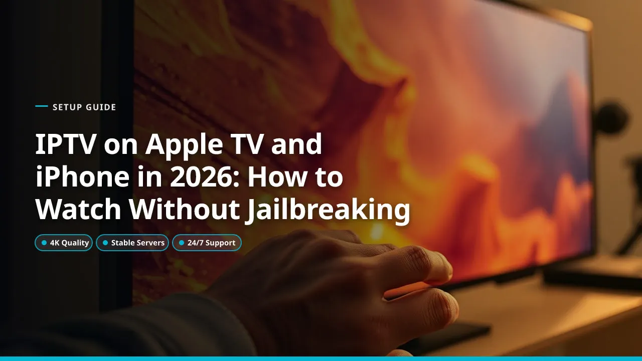 IPTV en Apple TV y iPhone en 2026: Cómo Ver Sin Hacer Jailbreak